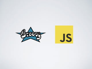 INFO
• Library (JAR)
• Groovy 2.0+ to javascript ECMA 5
• Apache 2 License
• Converted code needs grooscript.js
• Tools: g...