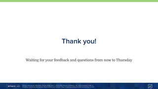 Unless otherwise indicated, these slides are © 2013-2015 Pivotal Software, Inc. and licensed under a 
Creative Commons Attribution-NonCommercial license: http://creativecommons.org/licenses/by-nc/3.0/
Thank you!
49
Waiting for your feedback and questions from now to Thursday
 