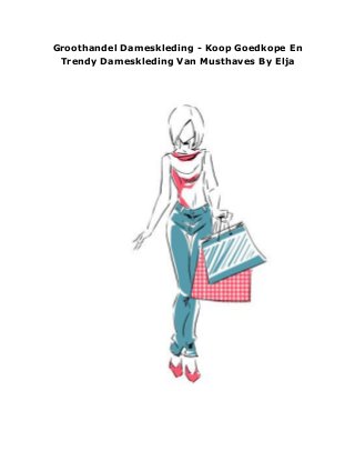 Groothandel Dameskleding - Koop Goedkope En
Trendy Dameskleding Van Musthaves By Elja
 