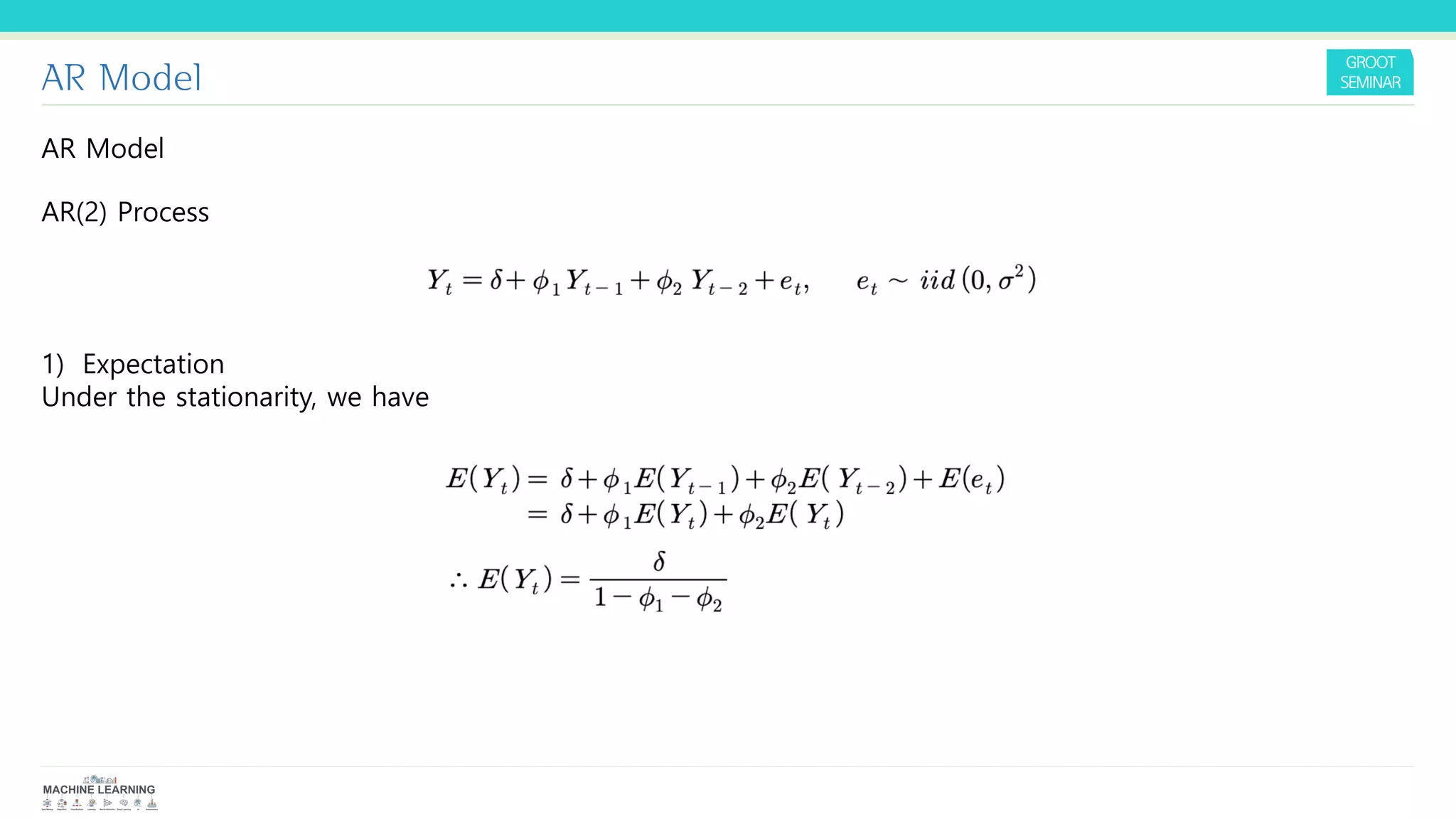 AR Model
AR Model
AR(2) Process
1) Expectation
Under the stationarity, we have
 