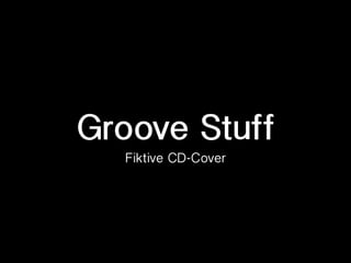 Groove Stuff
  Fiktive CD-Cover
 