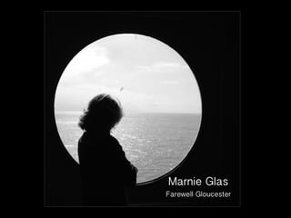 Marnie Glas
Farewell Gloucester
 
