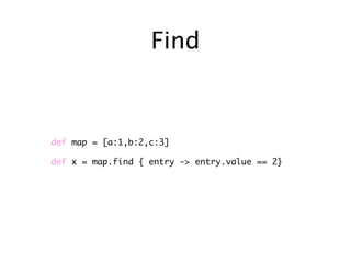 Find



def map = [a:1,b:2,c:3]

def x = map.find { entry -> entry.value == 2}
 