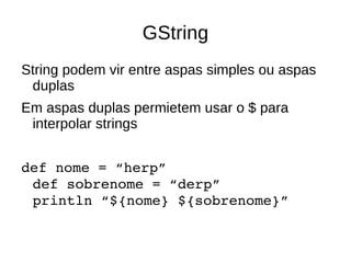 O que é Groovy? Getters e Setters são criados automaticamente