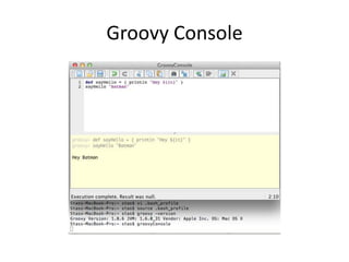 Groovy Console
 