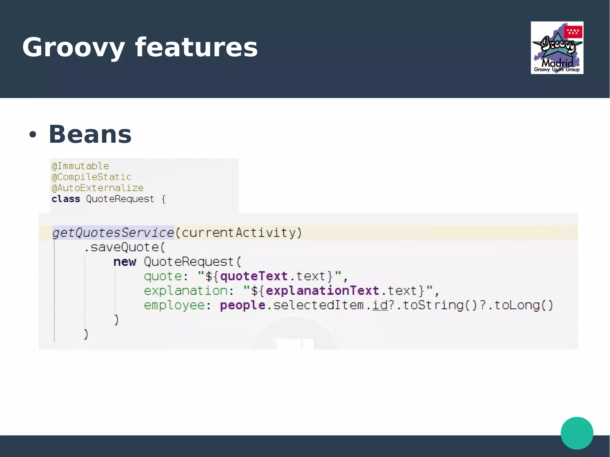 Groovy features
● Beans
 