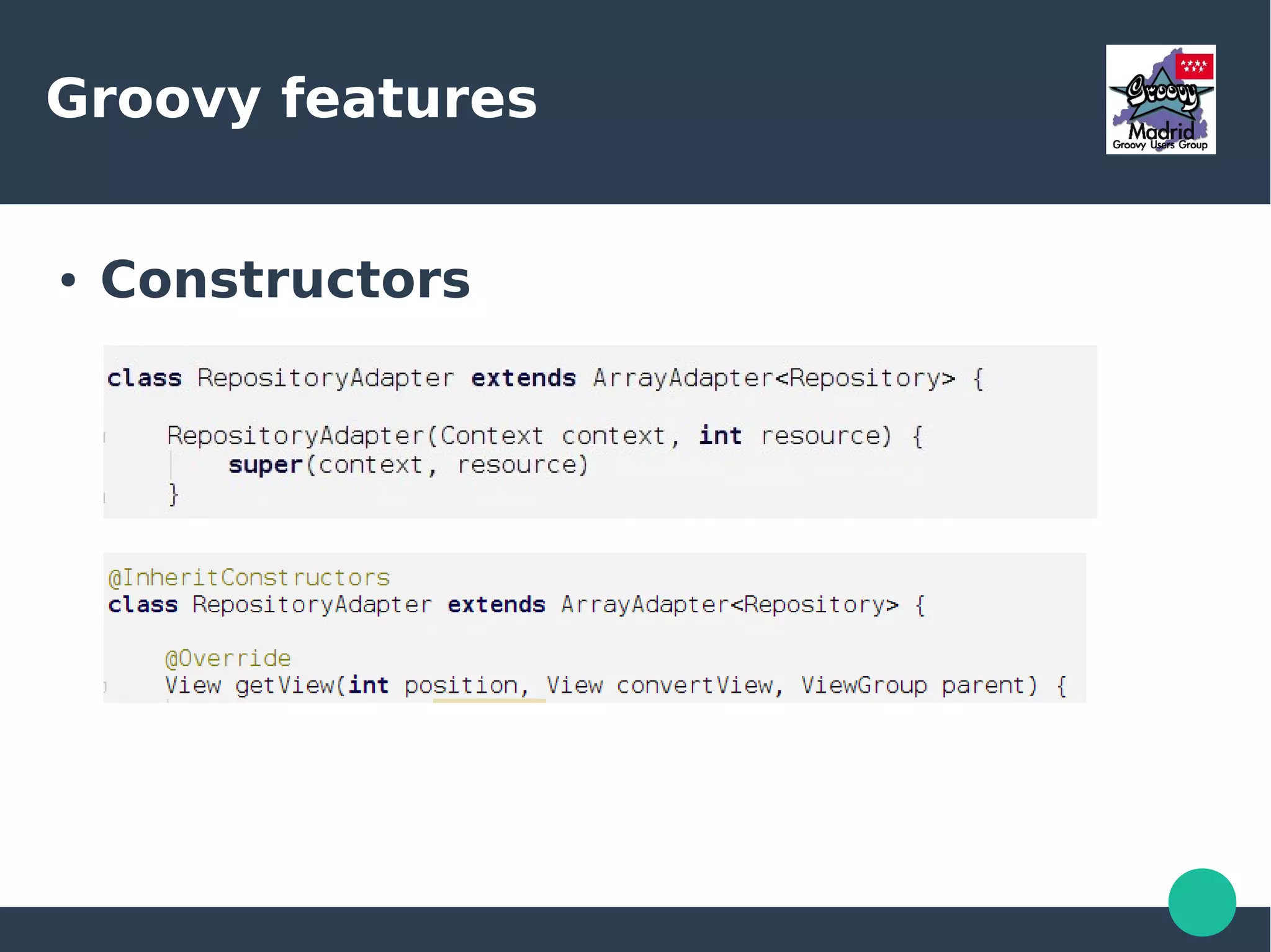 Groovy features
● Constructors
 