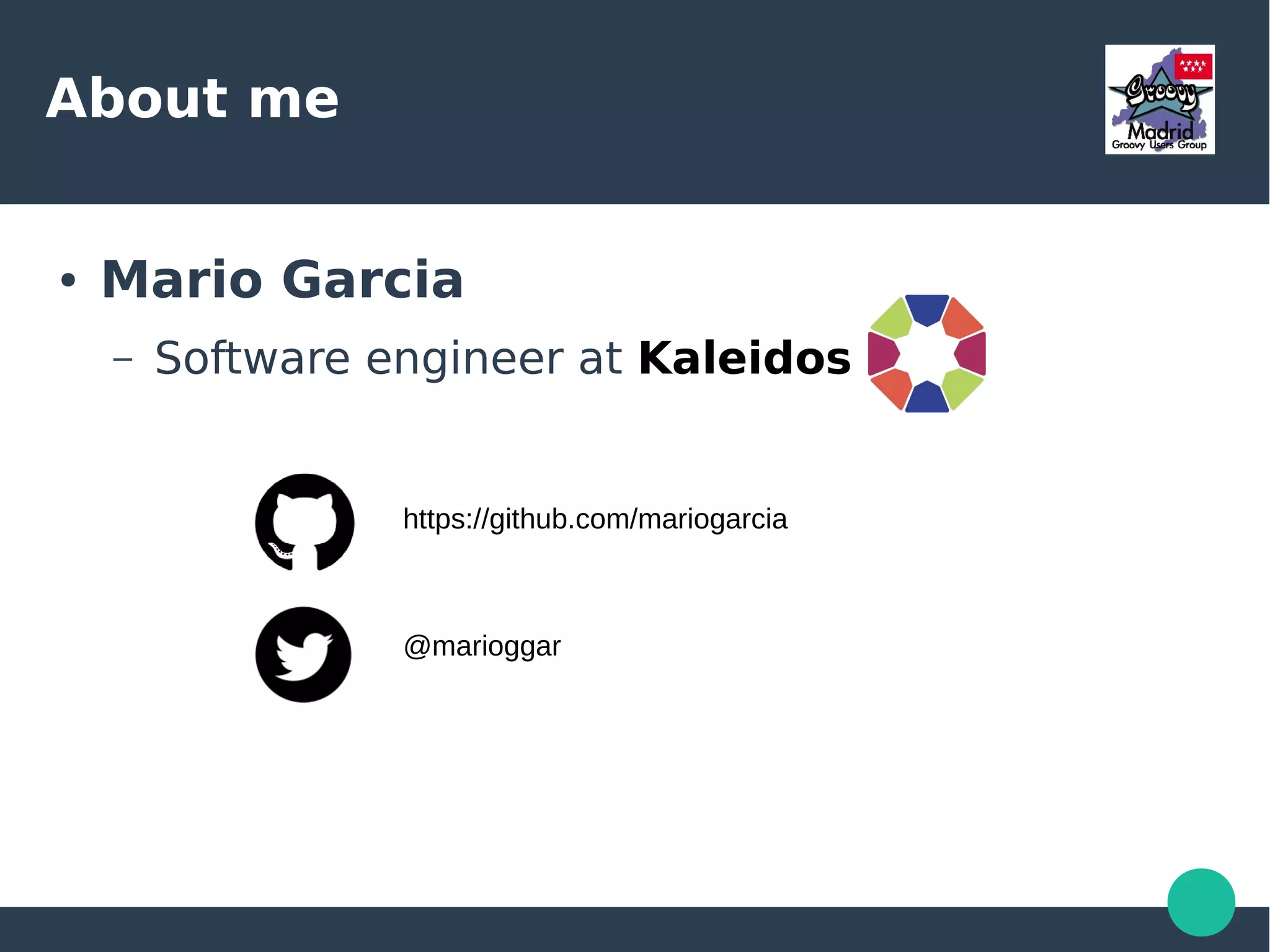 About me
● Mario Garcia
– Software engineer at Kaleidos
https://github.com/mariogarcia
@marioggar
 