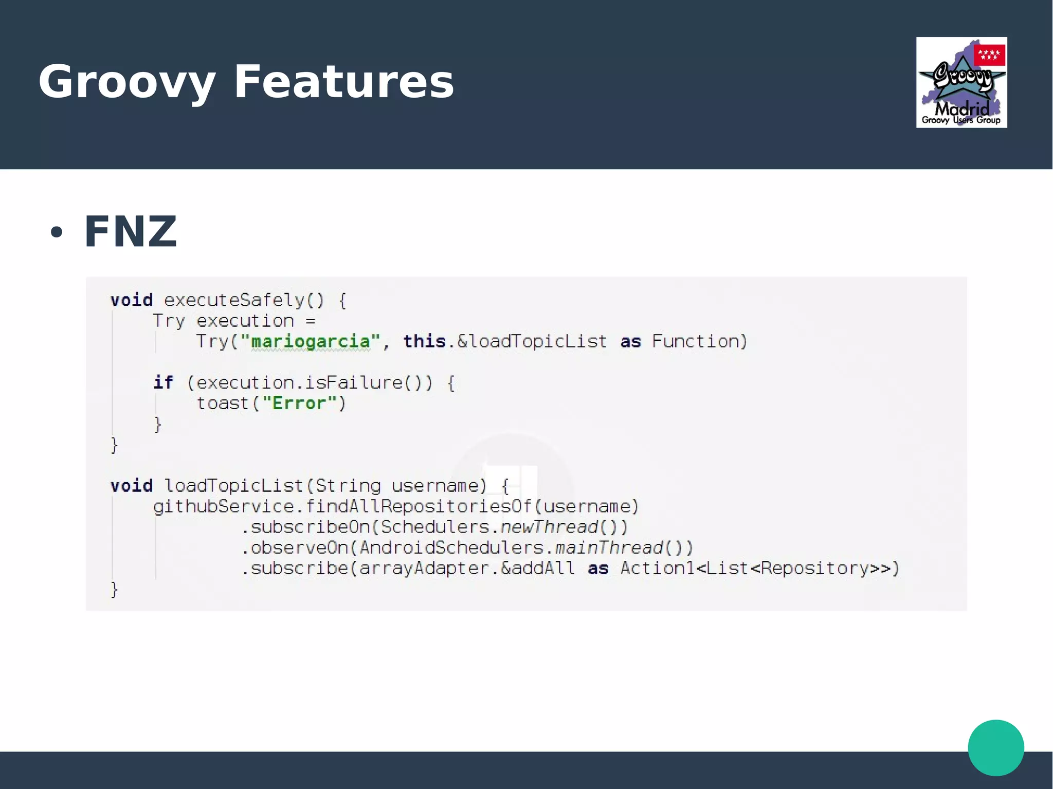 Groovy Features
● FNZ
 