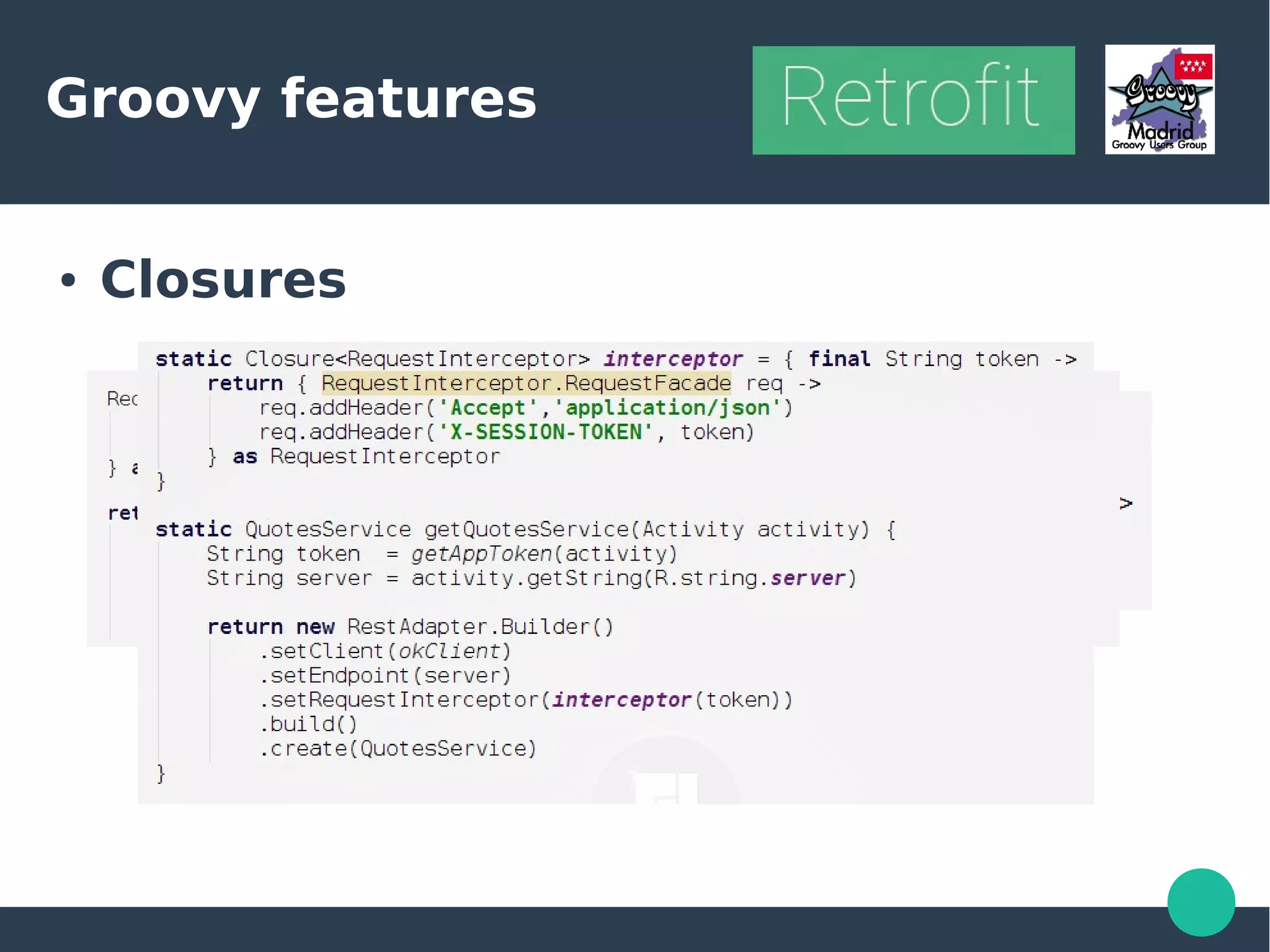 Groovy features
● Closures
 