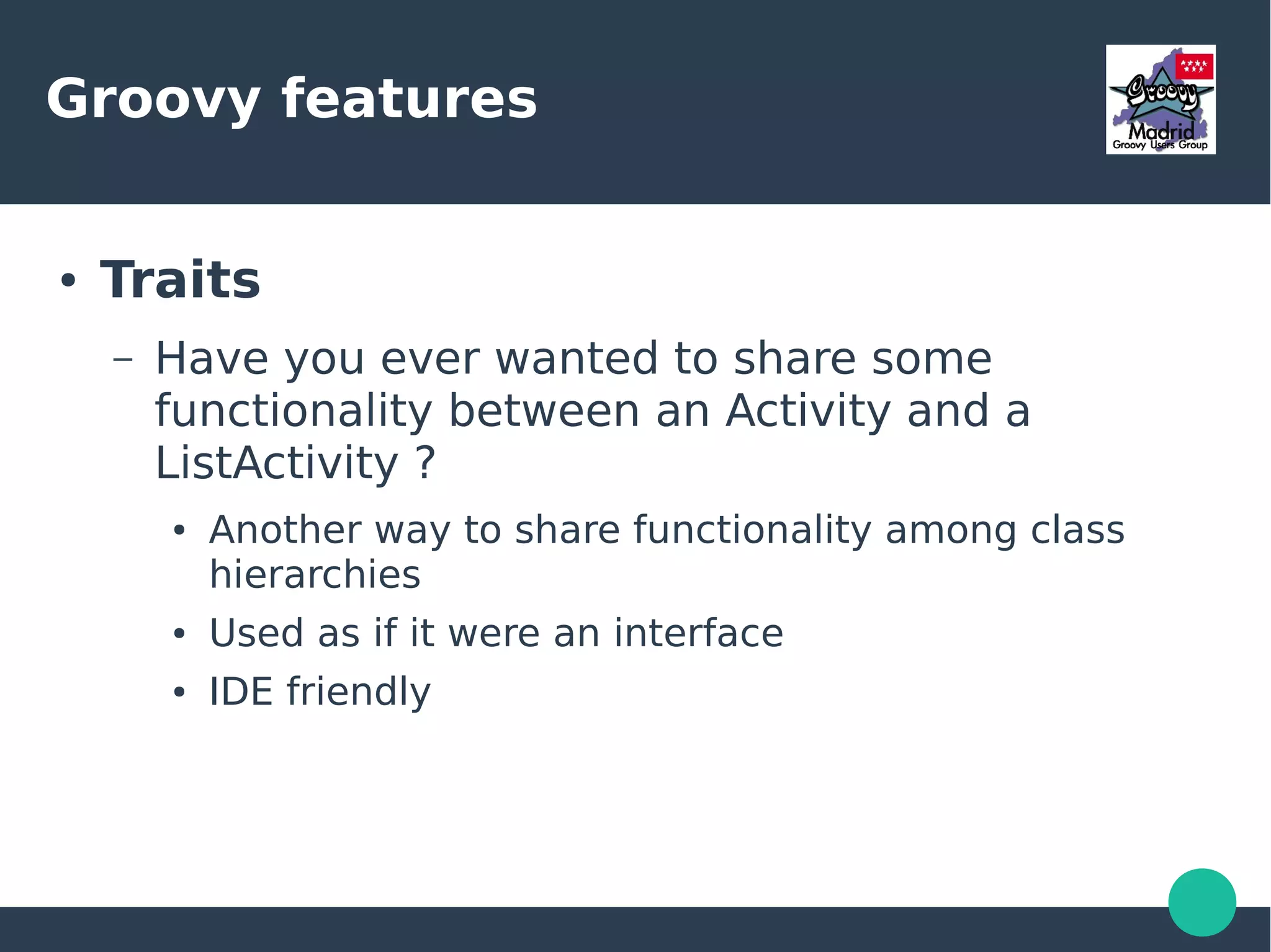 Groovy features
● DSLs
 