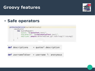 Groovy features
● Safe operators
 