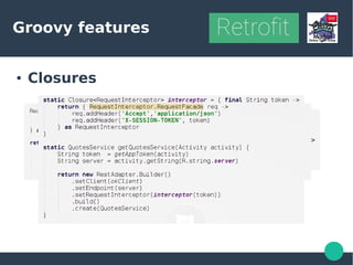 Groovy features
● Closures
 
