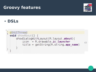 Groovy features
● Closures (cont)
 