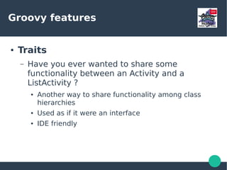 Groovy features
● DSLs
 