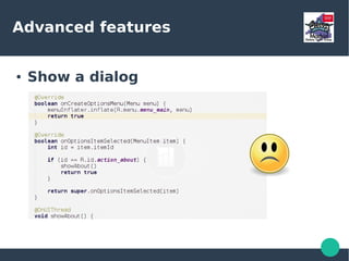 Advanced features
● Custom ASTs
– Add new functionality to existing code
● During compilation time
● Extremely powerful
● No need for an annotation-processor
● Harder to code than Extension Modules
 