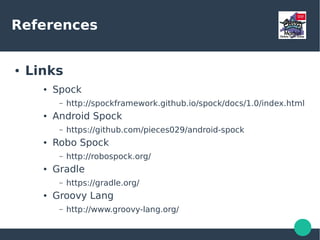 References
● Links
● Android Studio
– https://developer.android.com/sdk/index.html
● Lazybones
– https://github.com/pledbrook/lazybones
● Grooid templates
– https://github.com/mariogarcia/grooid-templates
● Swissknife
– https://github.com/Arasthel/SwissKnife
● AndroidRx
– https://github.com/ReactiveX/RxAndroid
 