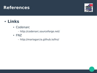 References
● Links
● Spock
– http://spockframework.github.io/spock/docs/1.0/index.html
● Android Spock
– https://github.com/pieces029/android-spock
● Robo Spock
– http://robospock.org/
● Gradle
– https://gradle.org/
● Groovy Lang
– http://www.groovy-lang.org/
 