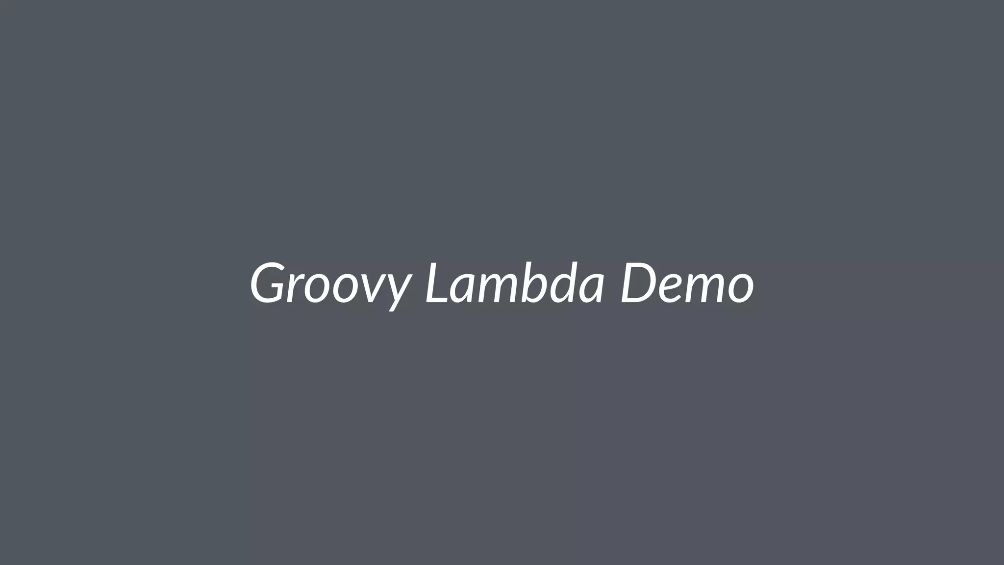Groovy Lambda Demo
 