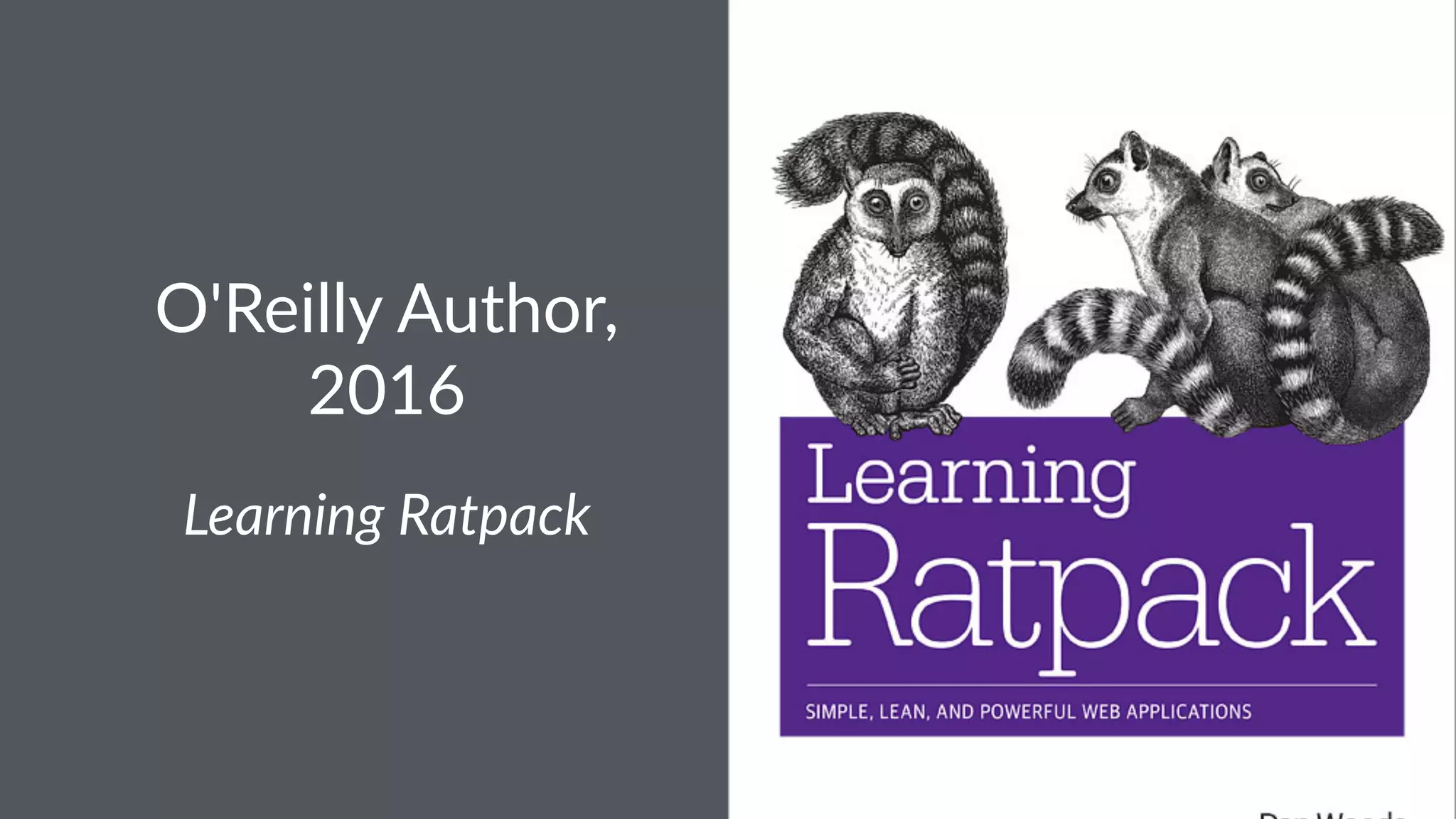 O'Reilly Author,
2016
Learning Ratpack
 