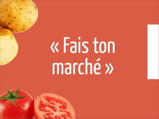 « Fais ton
marché »
 