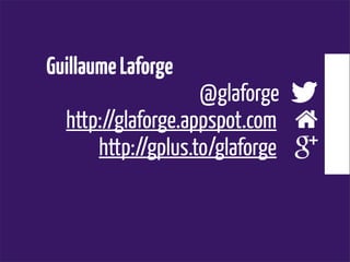 GuillaumeLaforge
@glaforge 
http://glaforge.appspot.com 
http://gplus.to/glaforge 
 