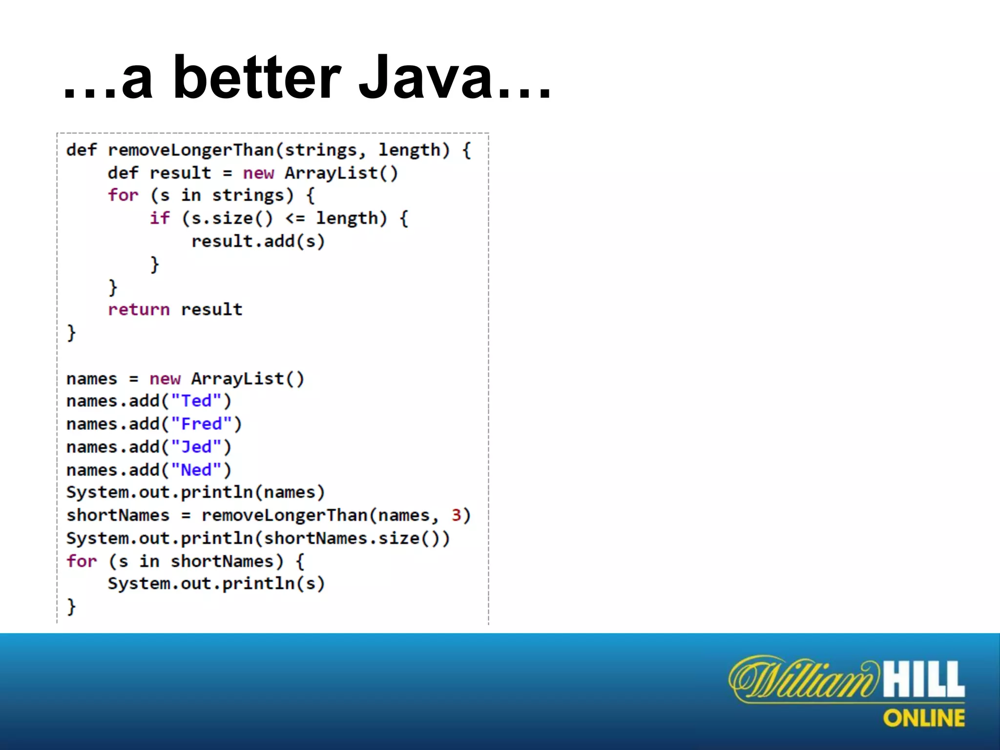 …a better Java…
 