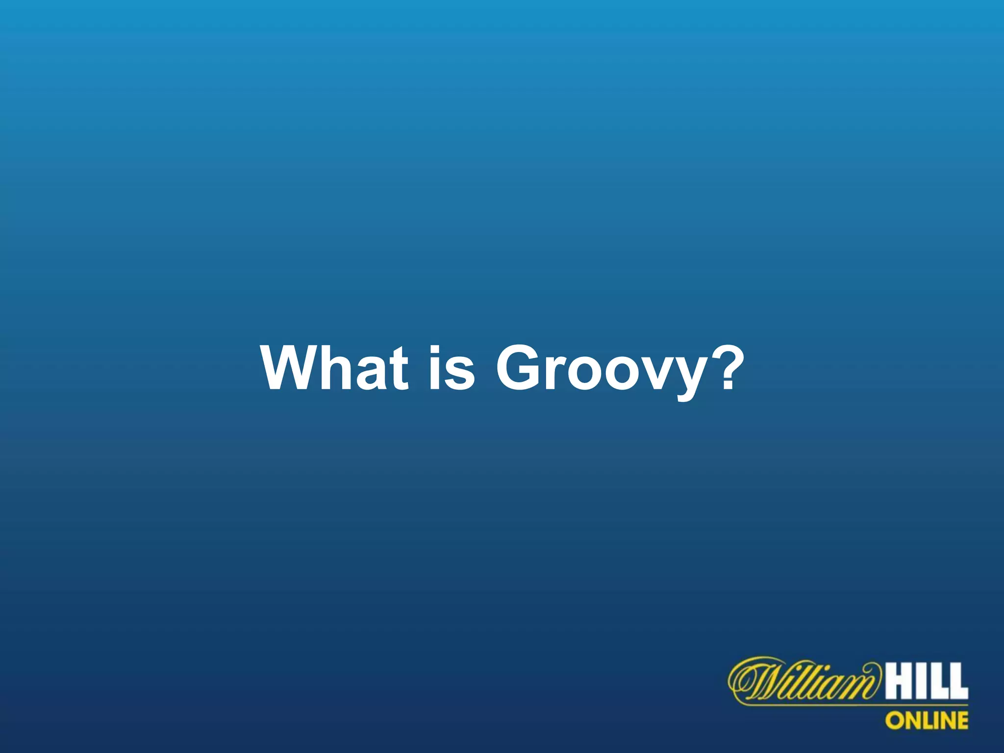 What is Groovy?
 