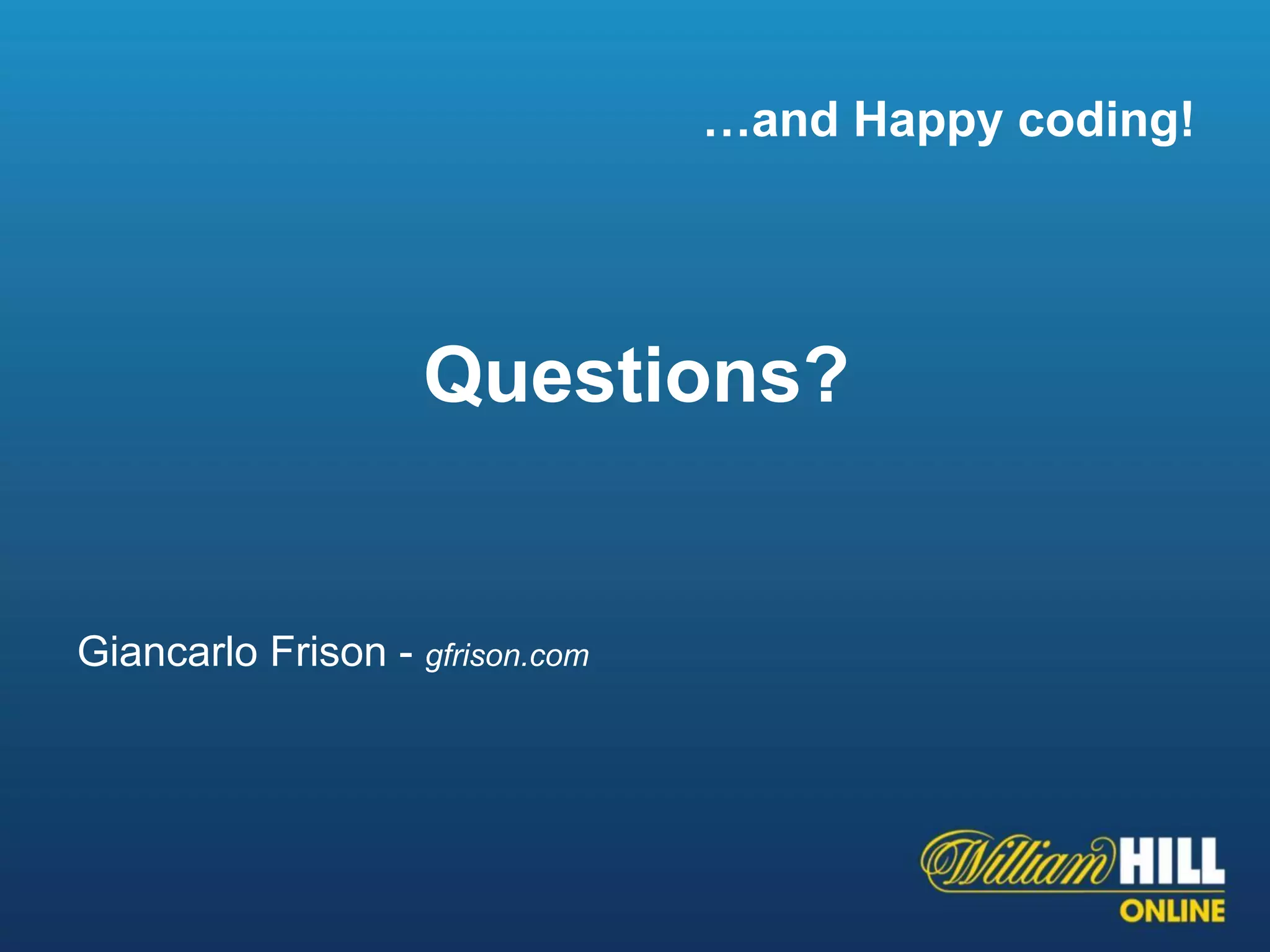 …and Happy coding!




                    Questions?


Giancarlo Frison - gfrison.com
 