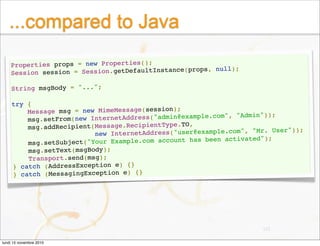 ...compared to Java
Properties props = new Properties();
Session session = Session.getDefaultInstance(props, null);
String...