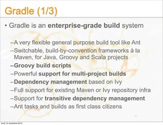 Gradle (1/3)
• Gradle is an enterprise-grade build system
–A very flexible general purpose build tool like Ant
–Switchable...