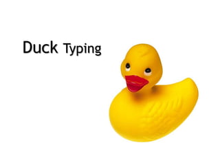 Duck Typing
 