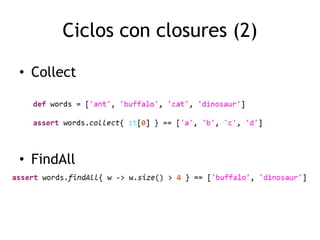 Ciclos con closures (2)

• Collect




• FindAll
 