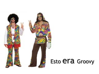 Esto   era   Groovy
 