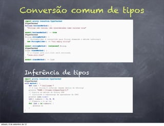 Conversão comum de tipos




                        Inferência de tipos




sábado, 8 de setembro de 12
 