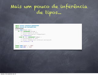 Mais um pouco de inferência
                          de tipos...




sábado, 8 de setembro de 12
 