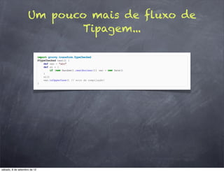 Um pouco mais de fluxo de
                           Tipagem...




sábado, 8 de setembro de 12
 
