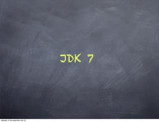 JDK 7




sábado, 8 de setembro de 12
 