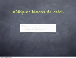 Múltiplos blocos de catch




sábado, 8 de setembro de 12
 