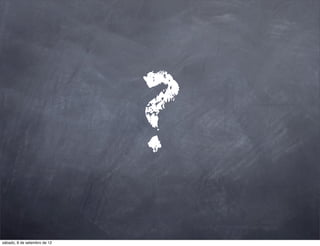 ?
sábado, 8 de setembro de 12
 