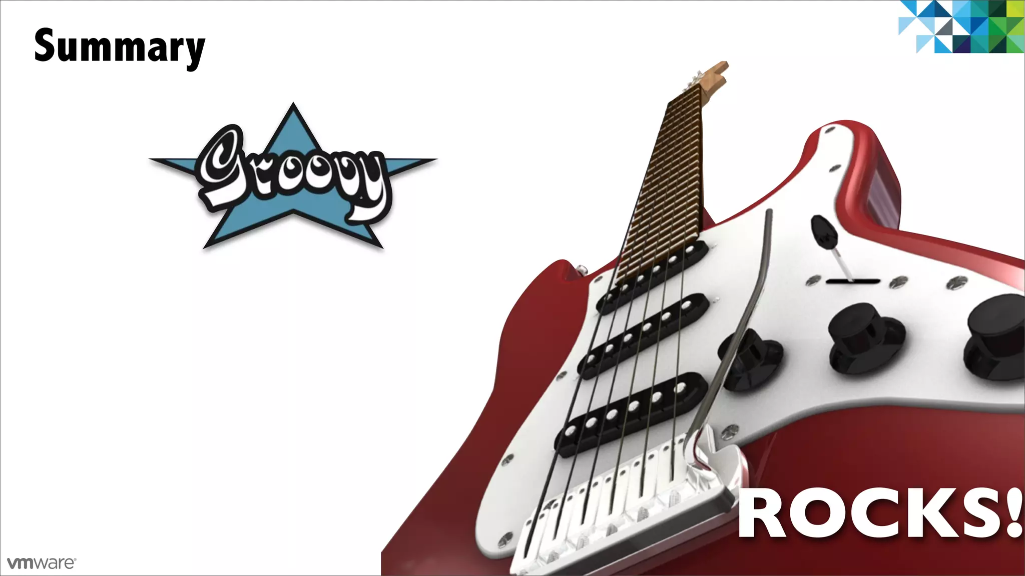 Summary




          ROCKS!
               58
 