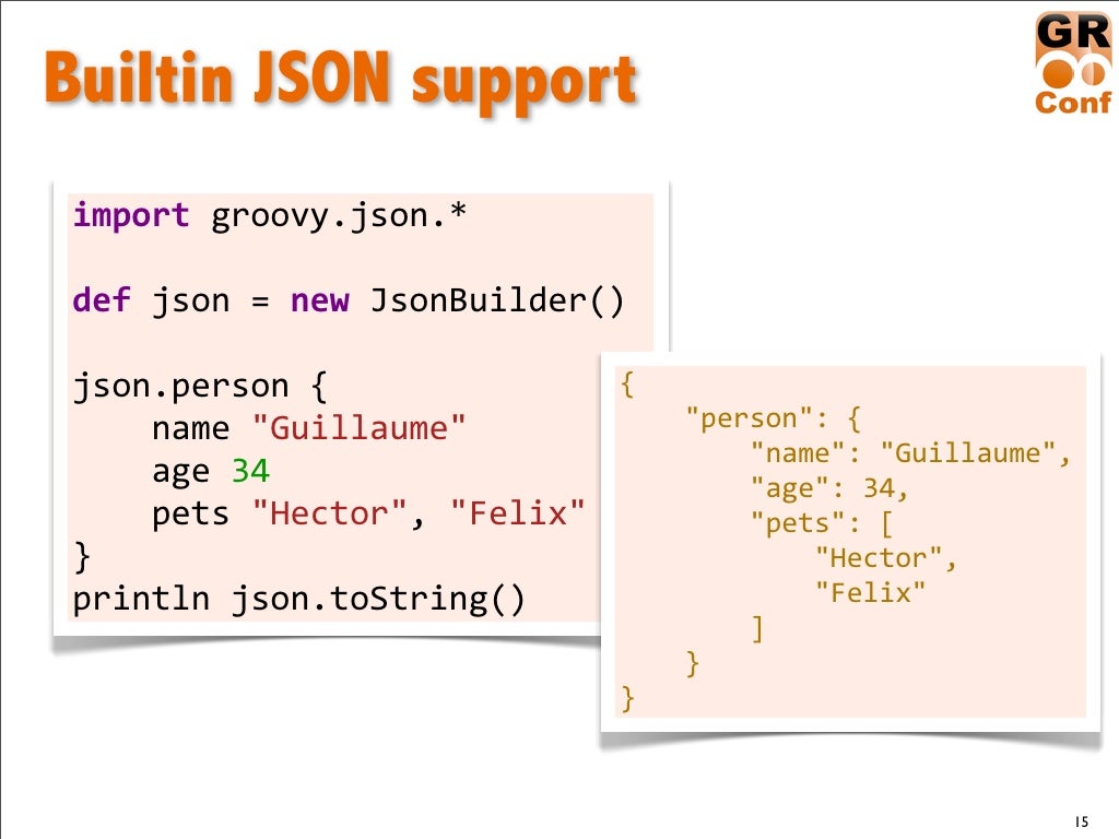Builtin JSON support import!groovy.json.*!