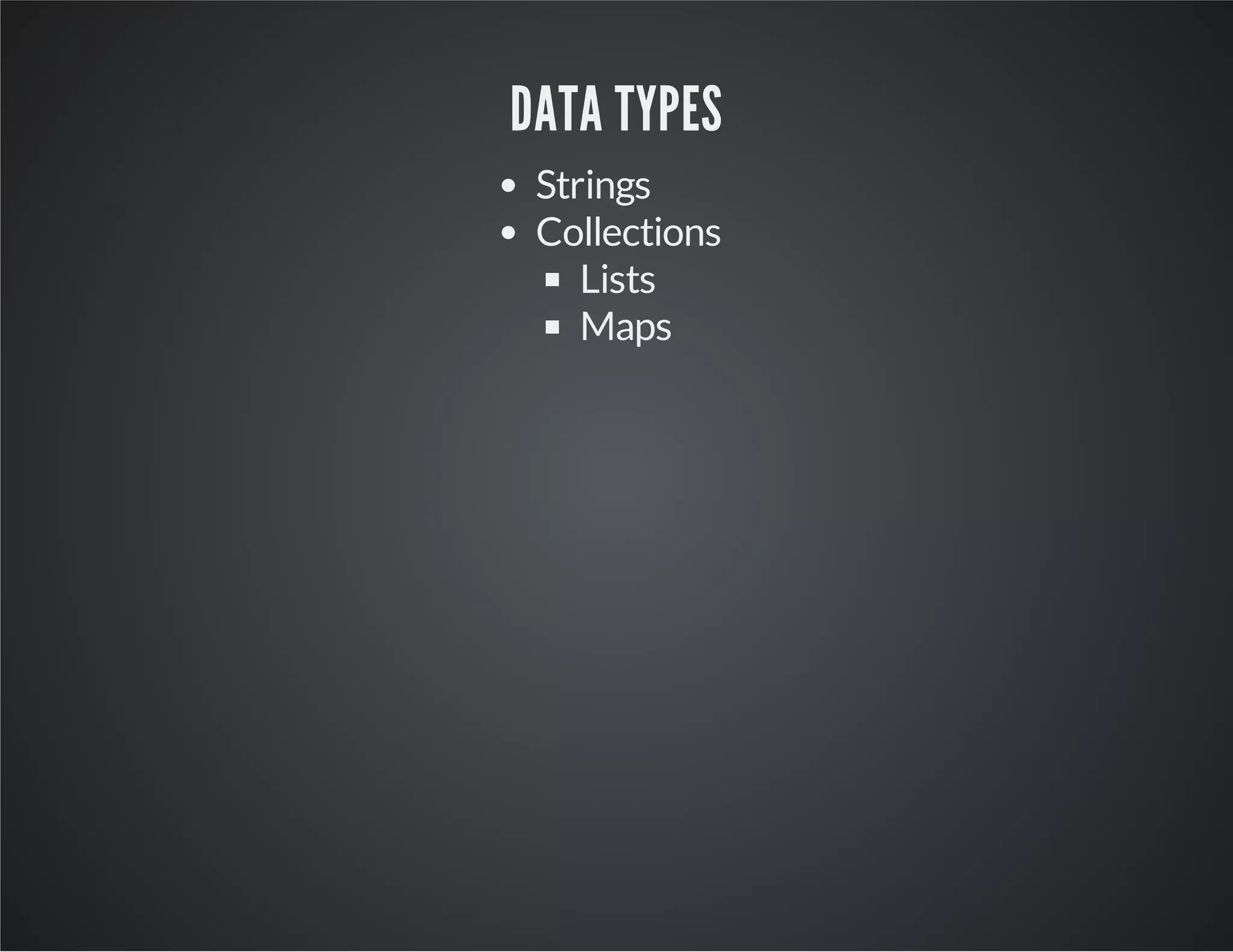 DATA TYPES Strings Functions Collections Lists Maps 
