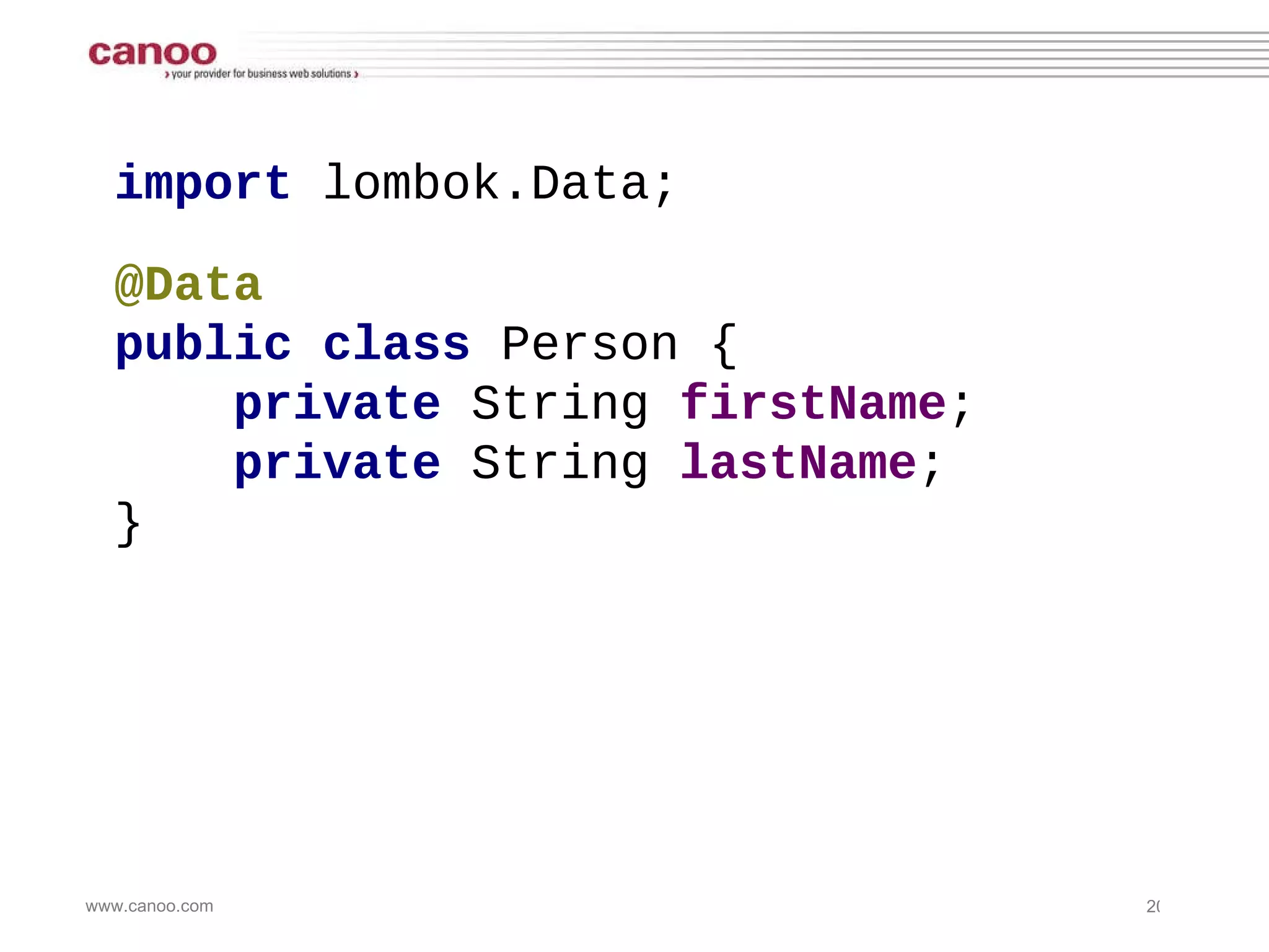import  lombok.Data;  @Data public class  Person { private  String  firstName ;  private  String  lastName ;  } 
