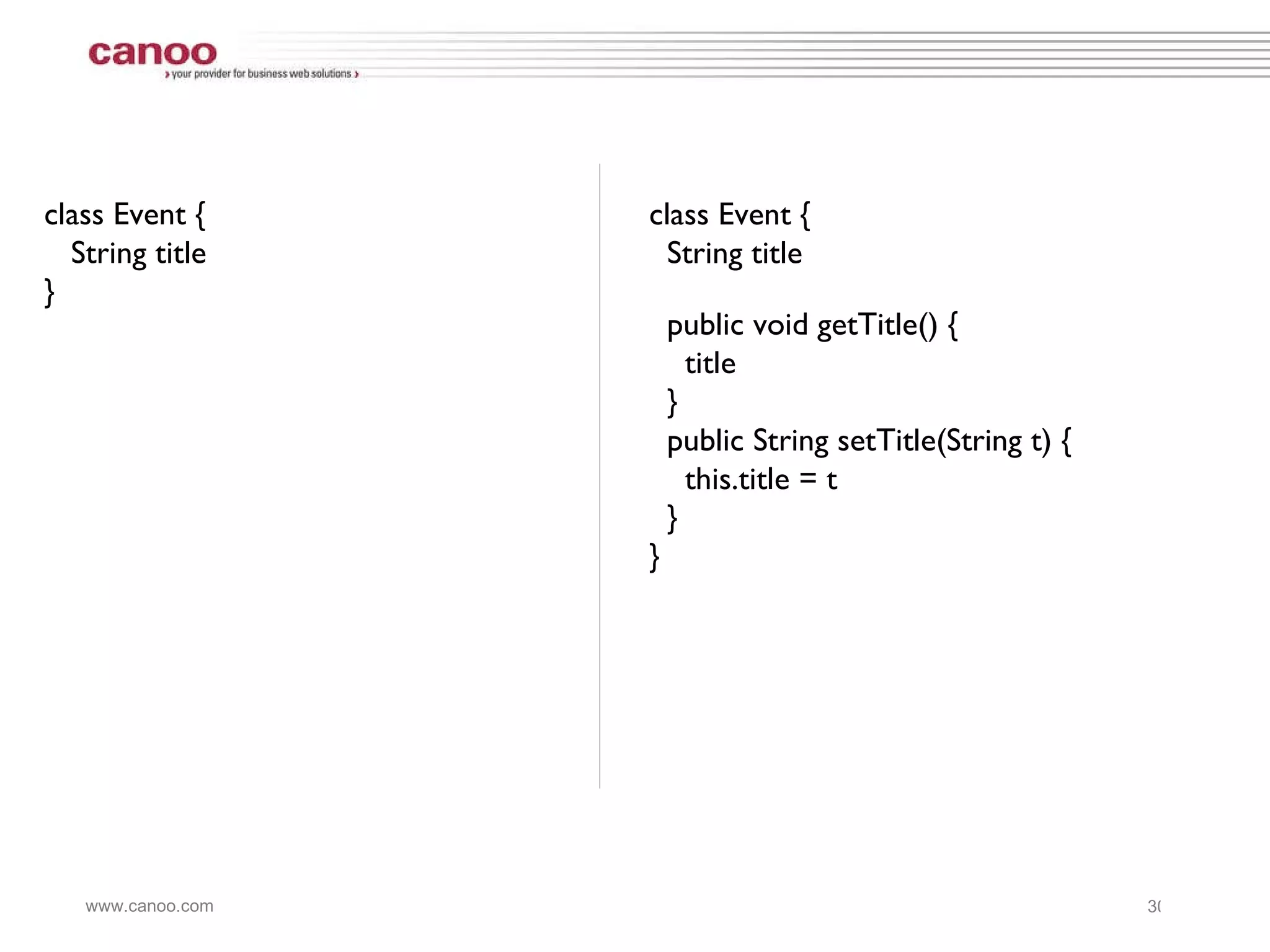 class Event { String title } class Event { String title public void getTitle() { title } public String setTitle(String t) { this.title = t  } } 