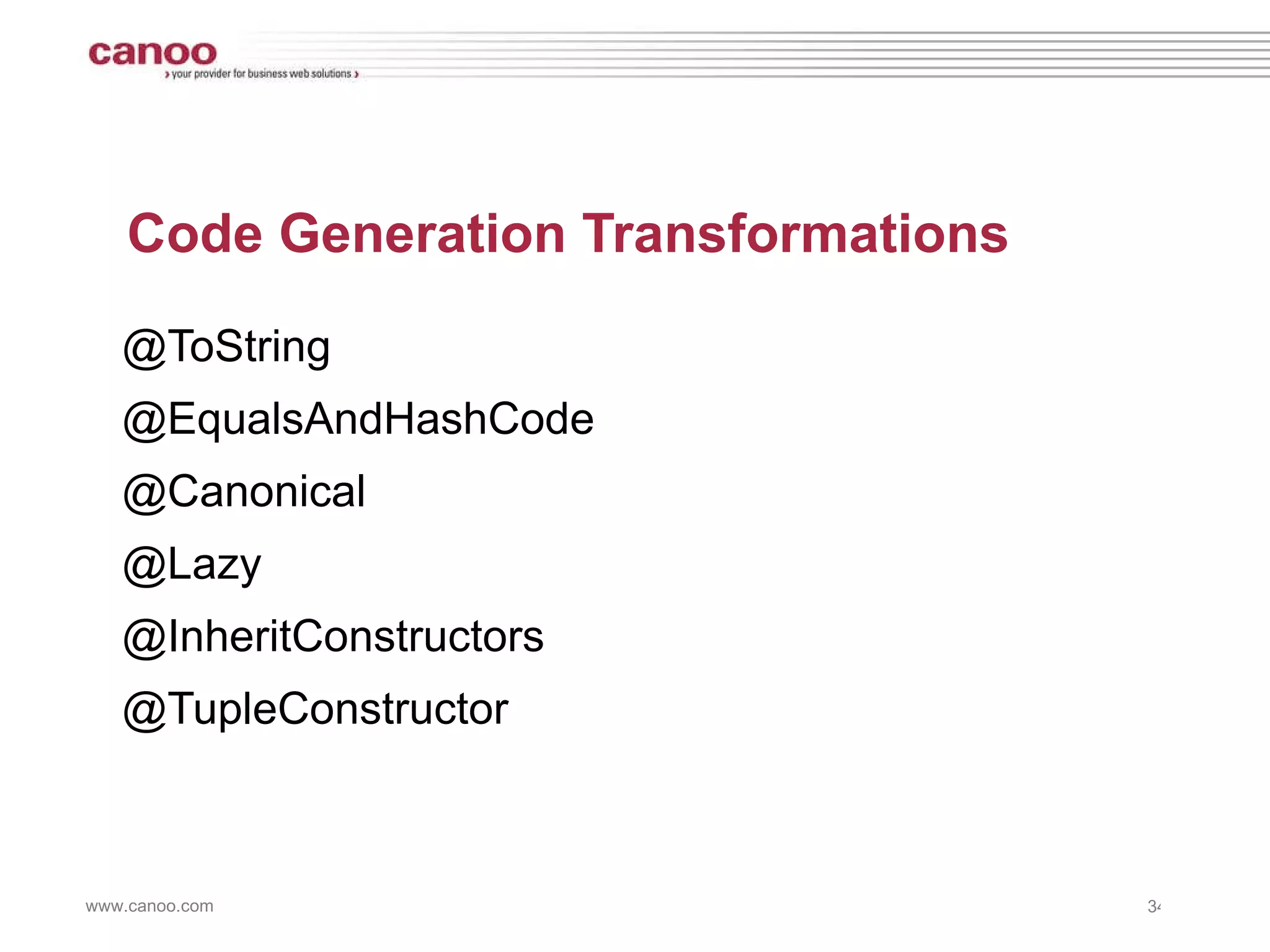 Code Generation Transformations @ToString @EqualsAndHashCode @Canonical @Lazy @InheritConstructors @TupleConstructor 