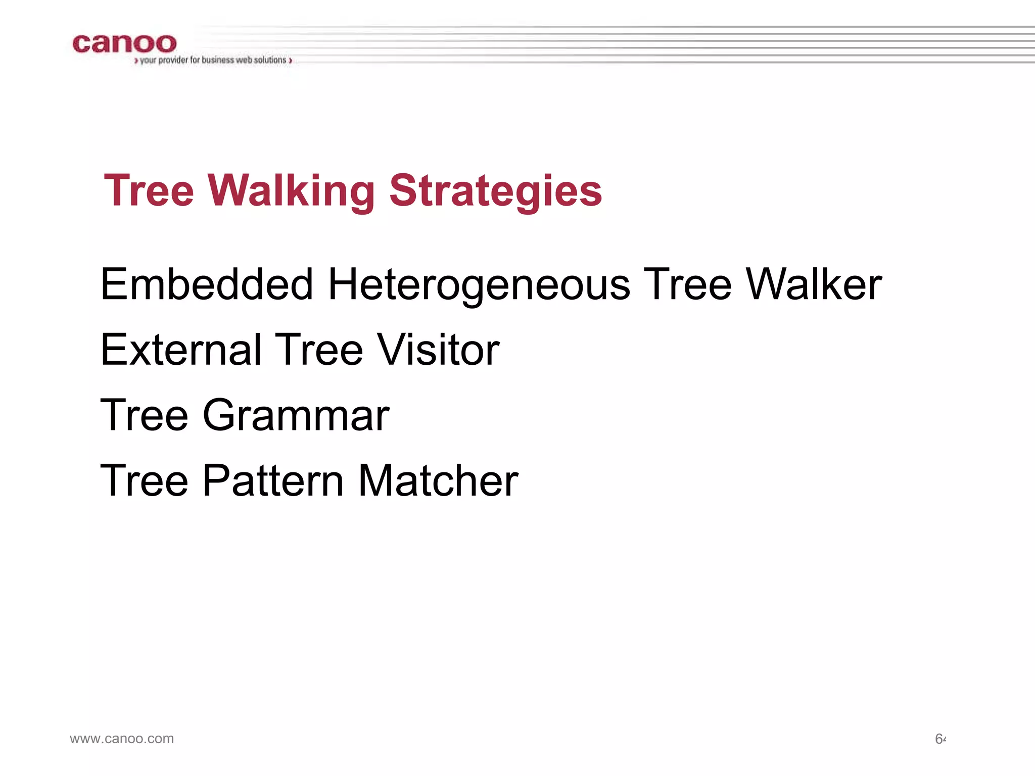 Tree Walking Strategies Embedded Heterogeneous Tree Walker External Tree Visitor Tree Grammar Tree Pattern Matcher 