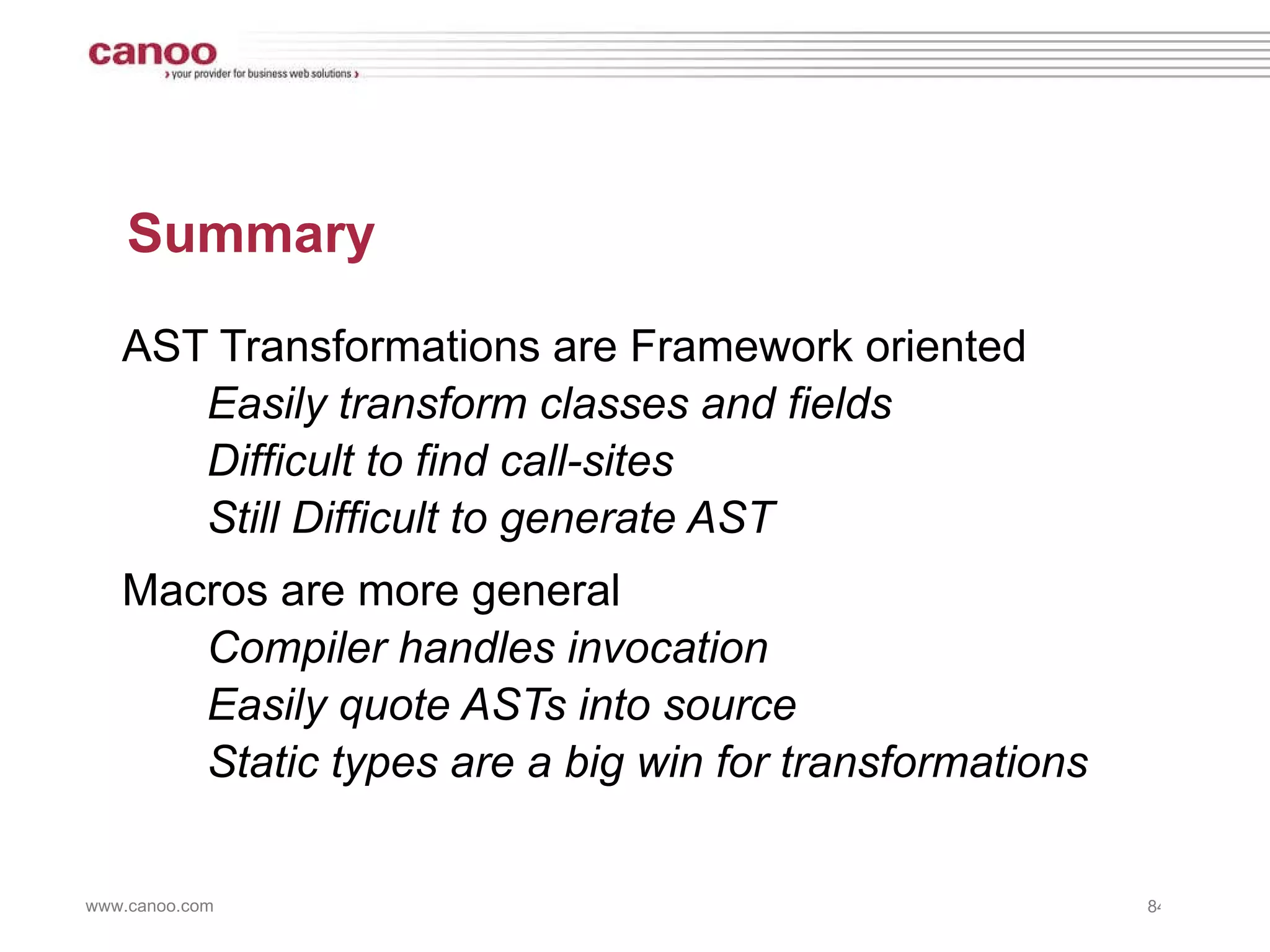 Summary AST Transformations are Framework oriented Easily transform classes and fields 