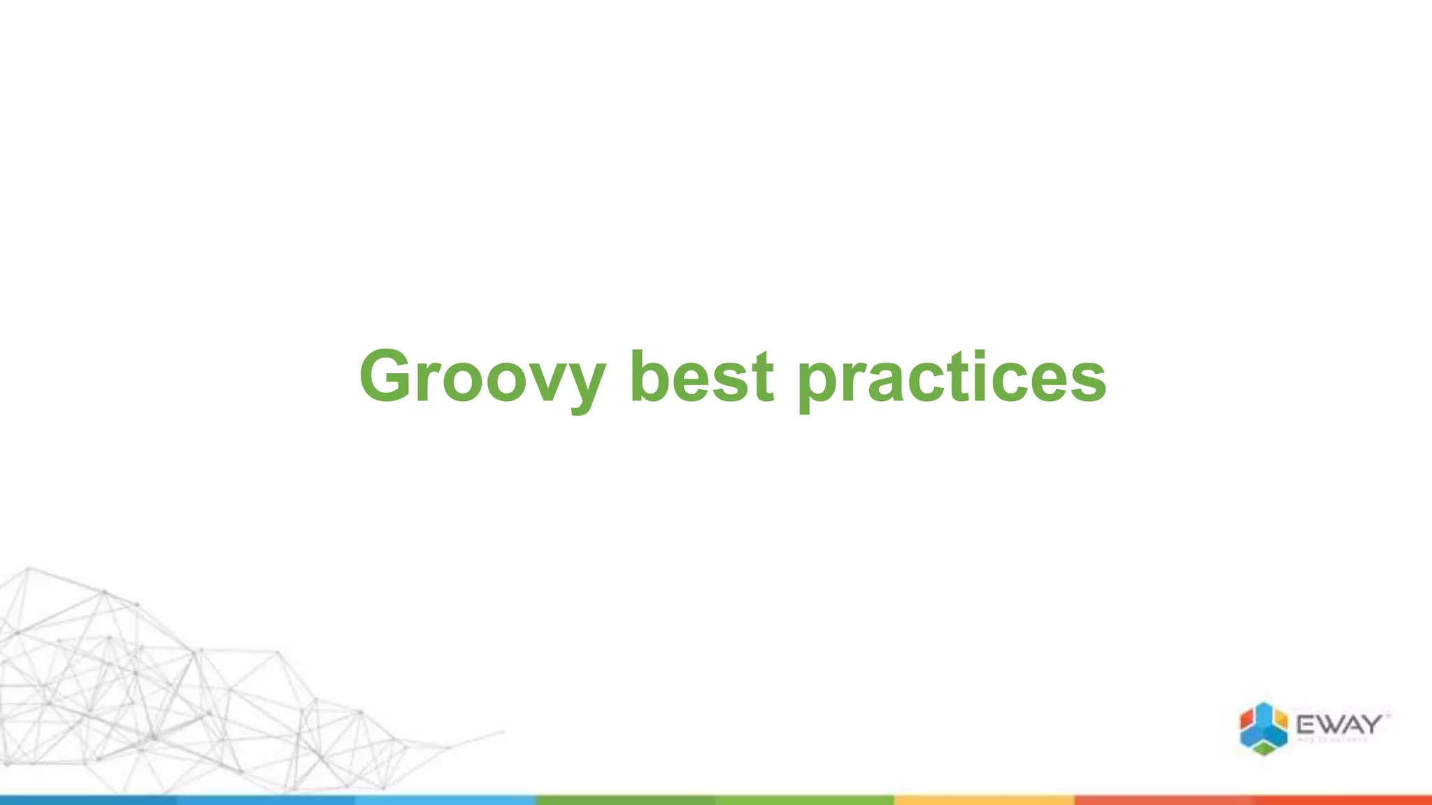Groovy best practices
 