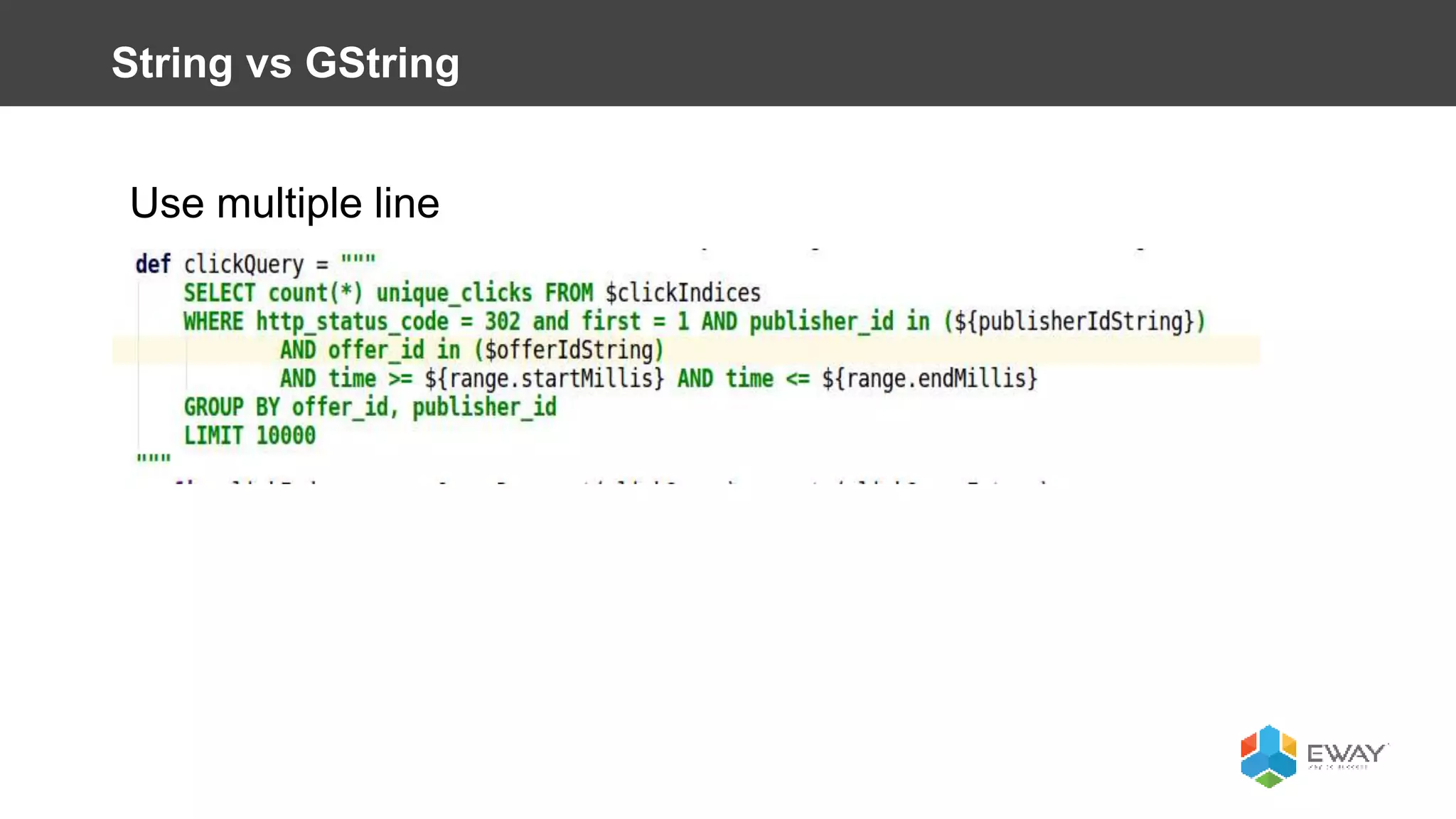 Use multiple line
String vs GString
 